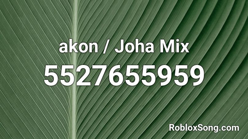 akon / Joha Mix Roblox ID