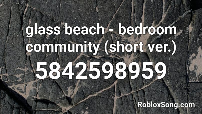 glass beach - bedroom community (short ver.) Roblox ID