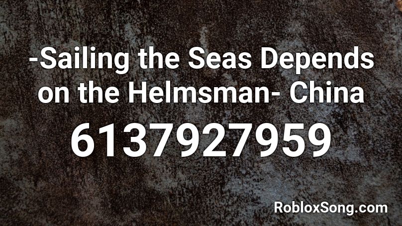 -Sailing the Seas Depends on the Helmsman- China Roblox ID