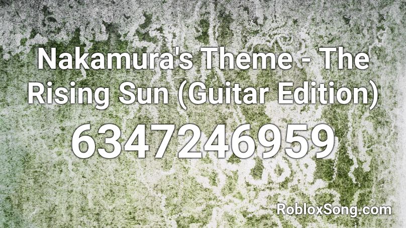 Nakamura's Theme - The Rising Sun (Guitar Edition) Roblox ID