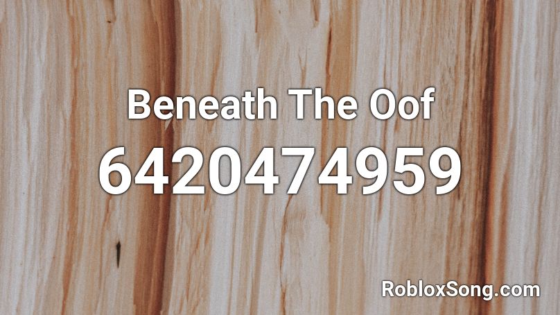 Beneath The Oof Roblox Id Roblox Music Codes - oof sans roblox id