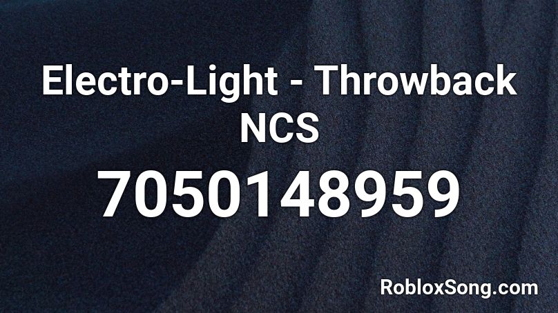 Electro-Light - Throwback NCS Roblox ID