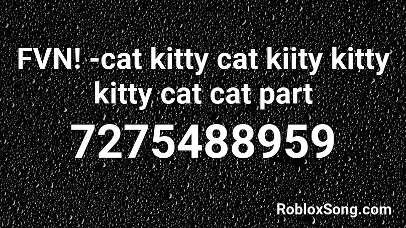 FVN! -cat kitty cat kiity kitty kitty cat cat part Roblox ID