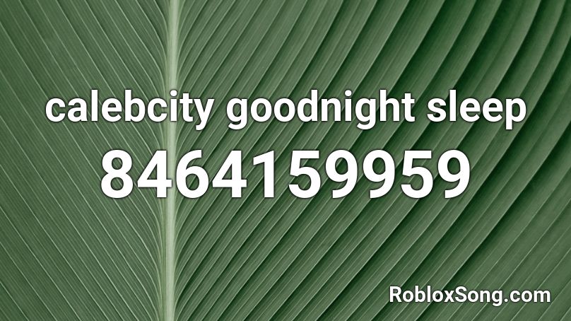 calebcity goodnight sleep Roblox ID