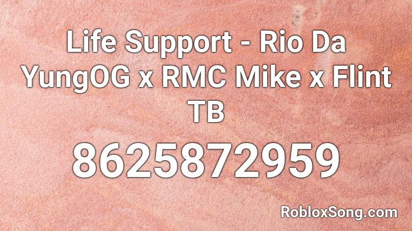 Life Support - Rio Da YungOG x RMC Mike x Flint TB Roblox ID