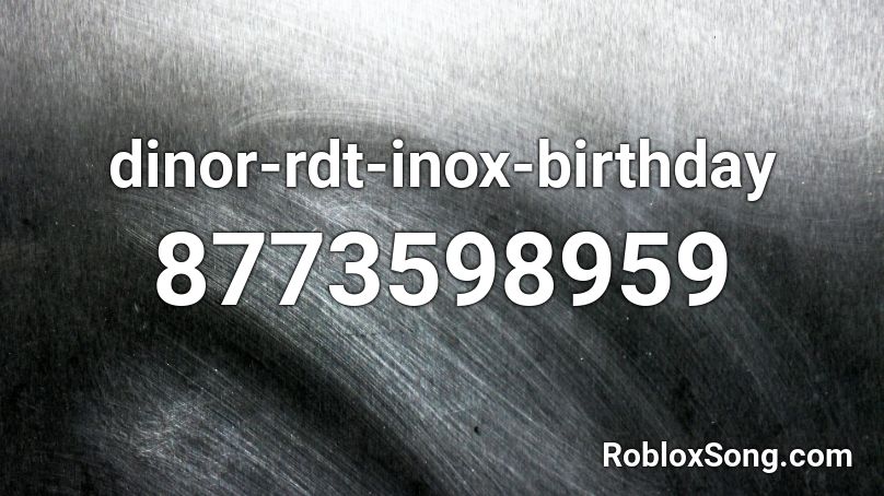 dinor-rdt-inox-birthday  Roblox ID