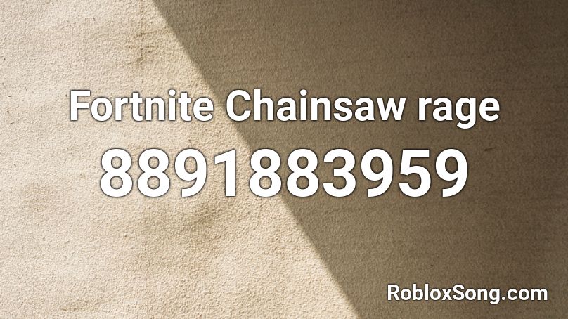 Fortnite Chainsaw rage Roblox ID