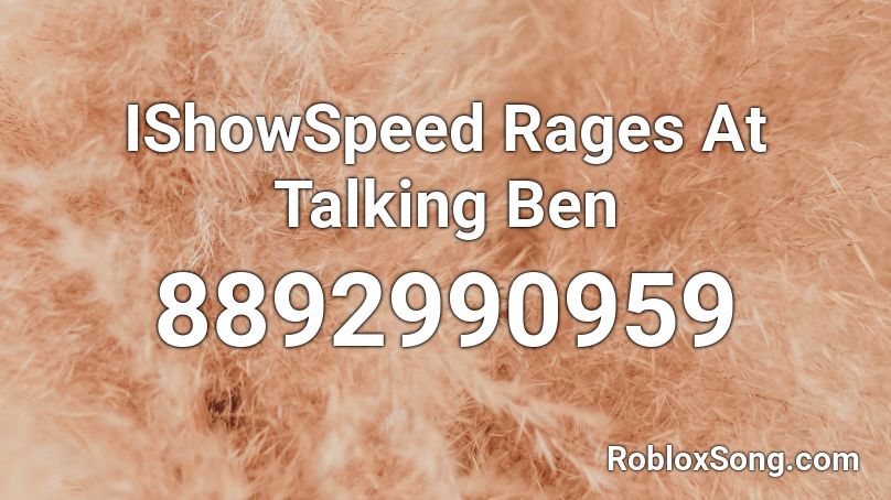 IShowSpeed Rages At Talking Ben Roblox ID