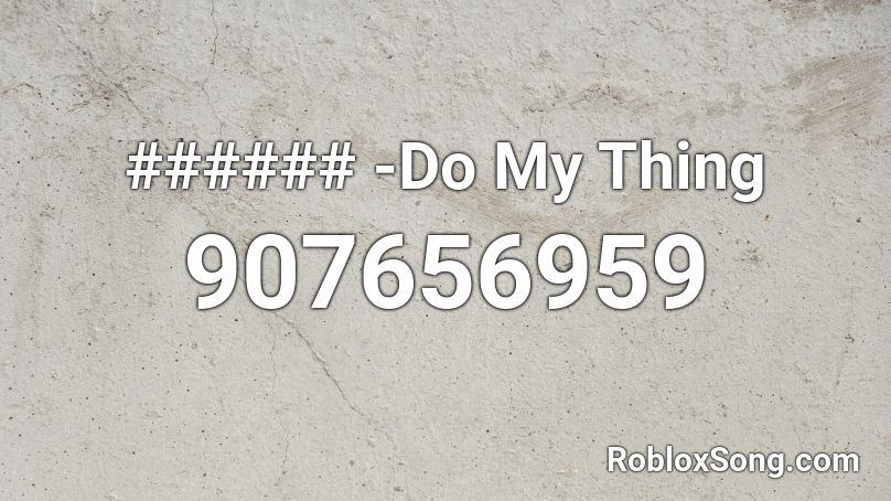 ###### -Do My Thing Roblox ID