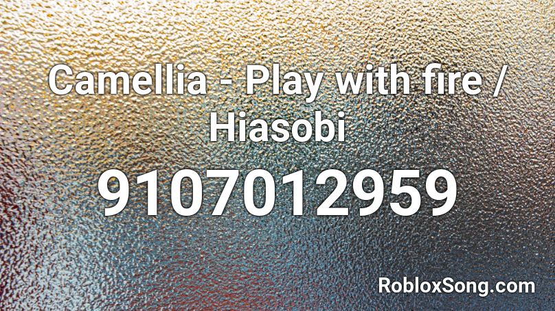 Camellia - Play with fire / Hiasobi Roblox ID
