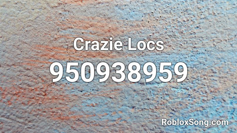 Crazie Locs Roblox ID