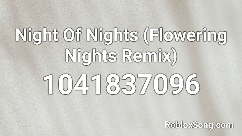 Night Of Nights Flowering Nights Remix Roblox Id Roblox Music Codes - roblox audio night
