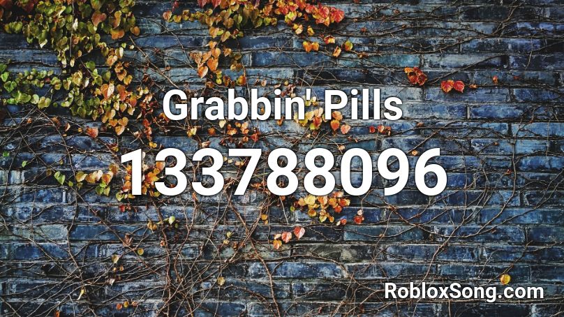 Grabbin' Pills Roblox ID