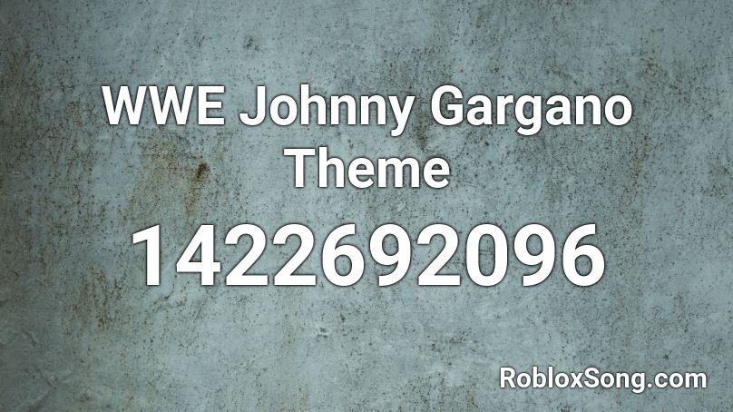 WWE Johnny Gargano Theme Roblox ID