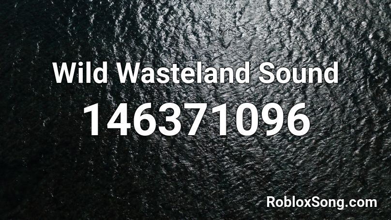 Wild Wasteland Sound Roblox ID