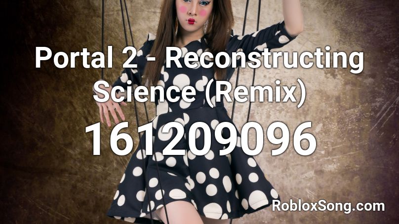Portal 2 - Reconstructing Science (Remix) Roblox ID