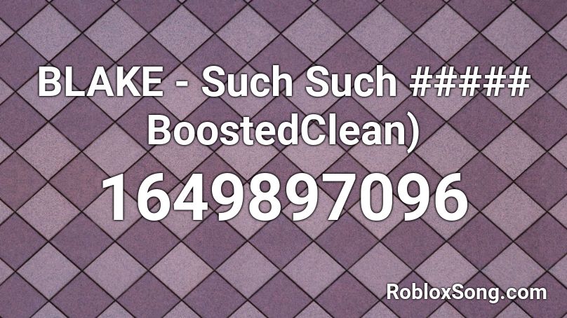 BLAKE - Such Such ##### BoostedClean) Roblox ID