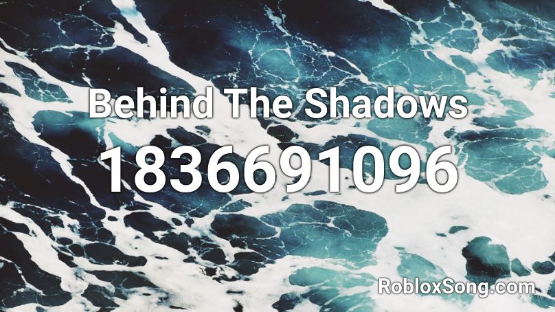 Behind The Shadows Roblox ID