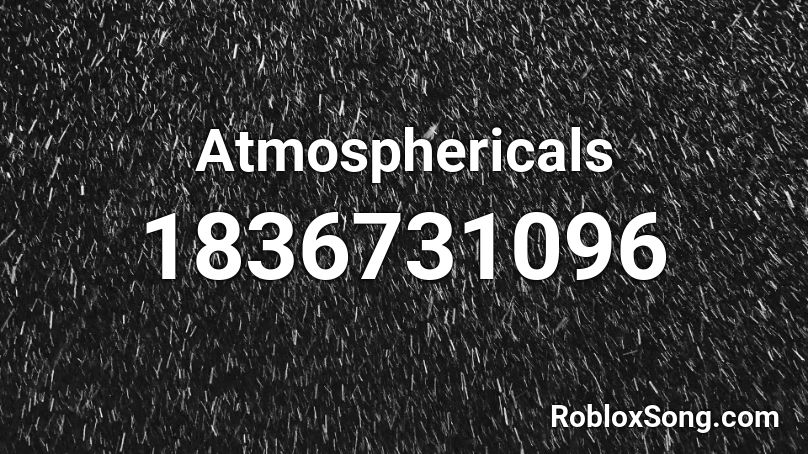 Atmosphericals Roblox ID