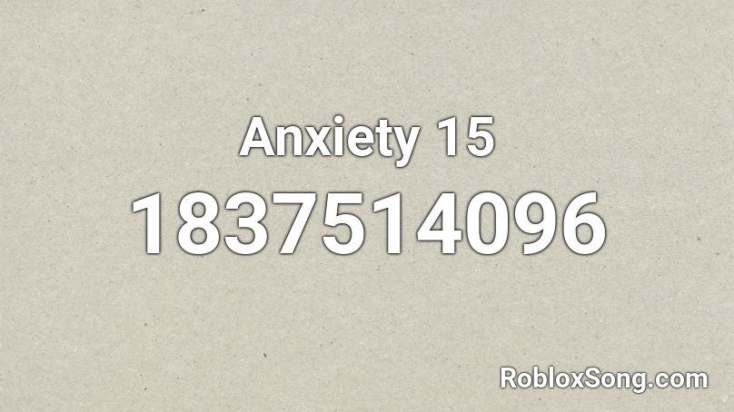 Anxiety 15 Roblox ID