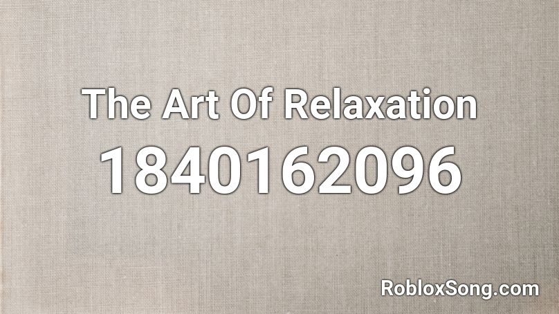 The Art Of Relaxation Roblox ID