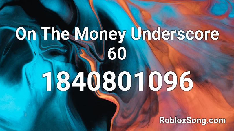 On The Money Underscore 60 Roblox ID