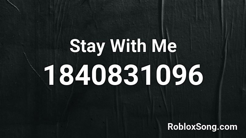 Stay With Me Roblox ID