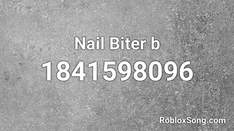 Nail Biter b Roblox ID