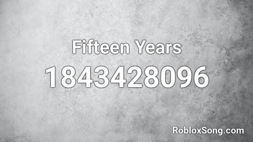 Fifteen Years Roblox ID