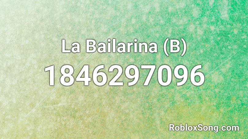 La Bailarina (B) Roblox ID