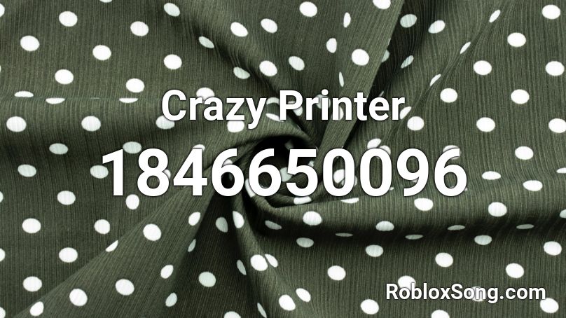 Crazy Printer Roblox ID