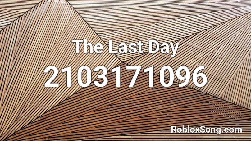 The Last Day Roblox ID