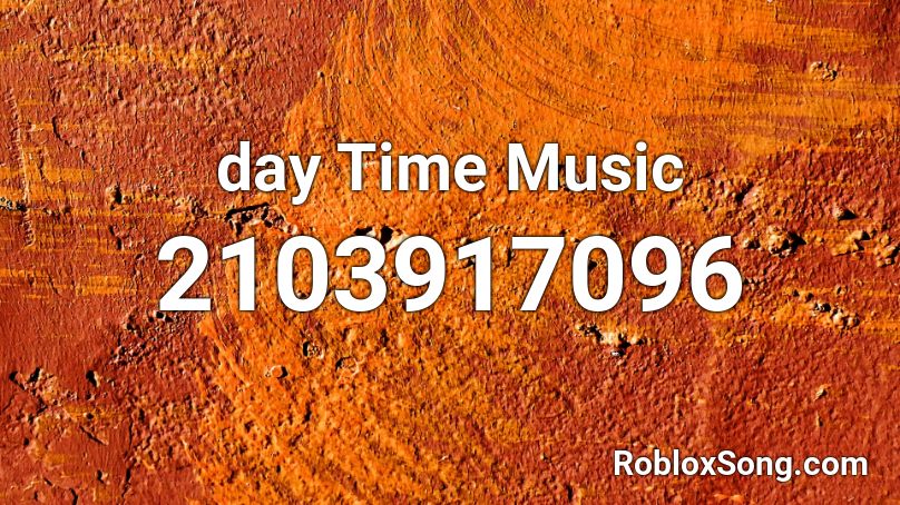 day Time Music Roblox ID