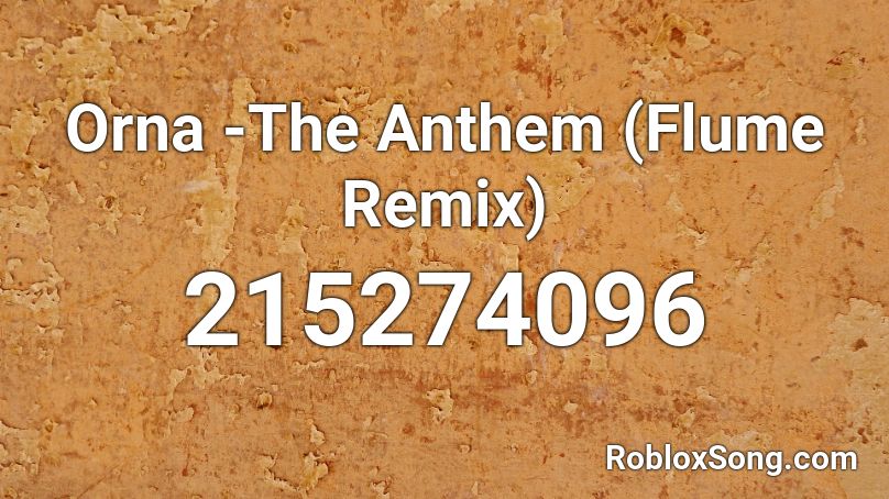 Orna -The Anthem (Flume Remix) Roblox ID