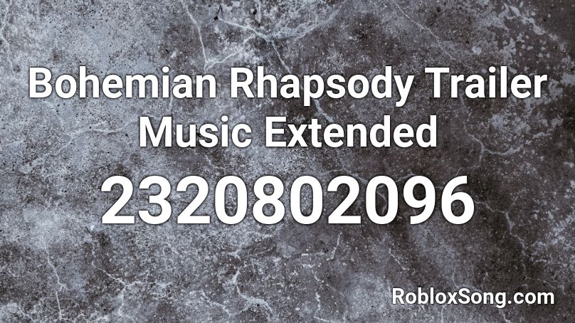 Bohemian Rhapsody Trailer Music Extended Roblox ID