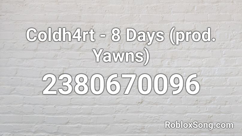Coldh4rt - 8 Days (prod. Yawns) Roblox ID