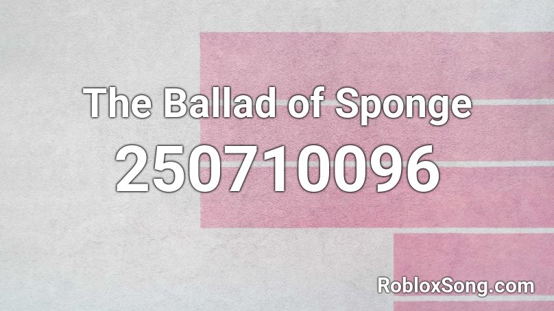 The Ballad of Sponge Roblox ID