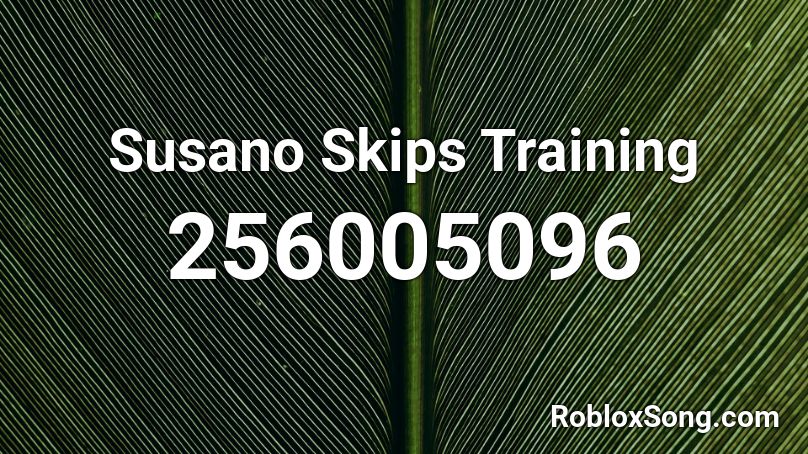 Susano Skips Training Roblox ID