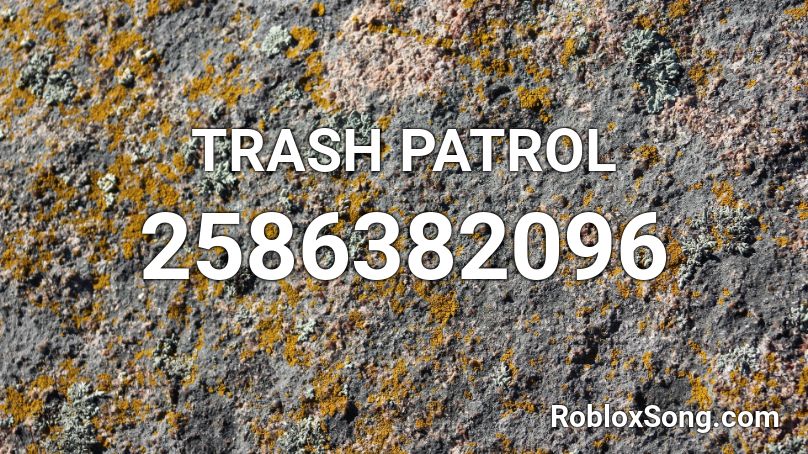 TRASH PATROL  Roblox ID