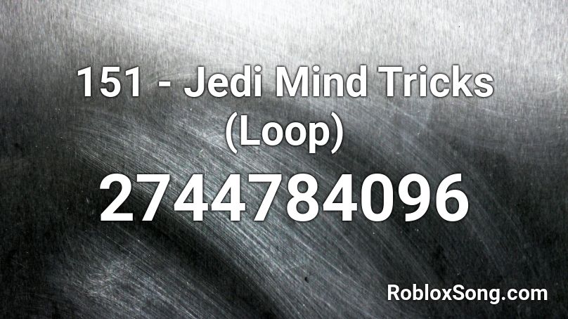 151 - Jedi Mind Tricks (Loop) Roblox ID