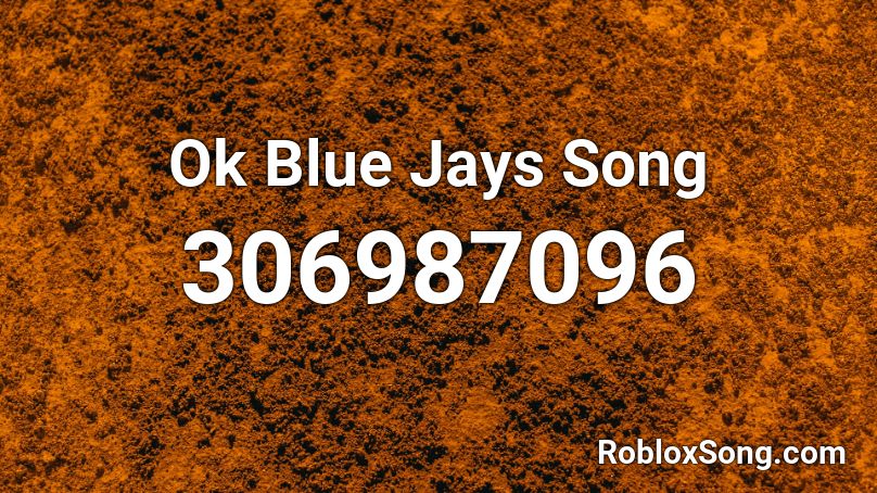 Ok Blue Jays Song Roblox ID