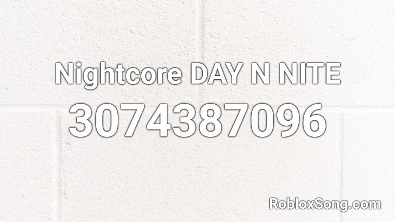 Nightcore DAY N NITE Roblox ID