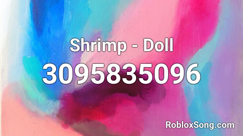 Shrimp Doll Roblox Id Roblox Music Codes - shrimp song roblox id