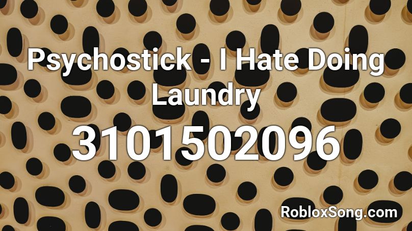 Psychostick - I Hate Doing Laundry Roblox ID