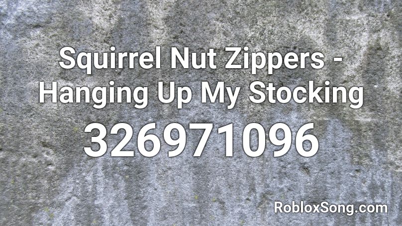 Squirrel Nut Zippers - Hanging Up My Stocking Roblox ID