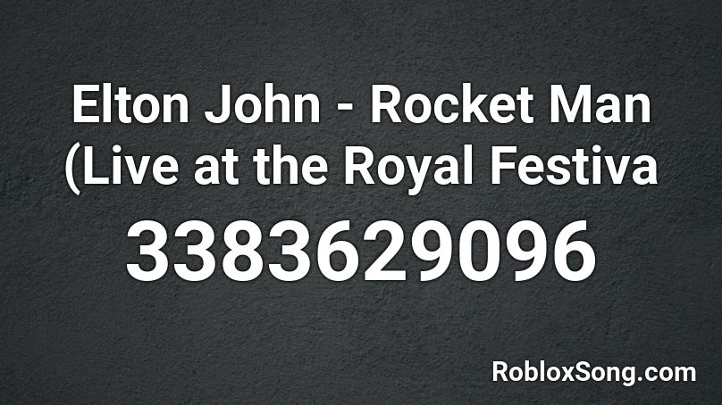 Elton John - Rocket Man (Live at the Royal Festiva Roblox ID