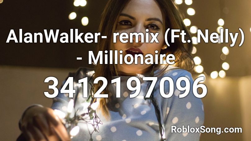 Alanwalker Remix Ft Nelly Millionaire Roblox Id Roblox Music Codes - codes roblox millionaire me