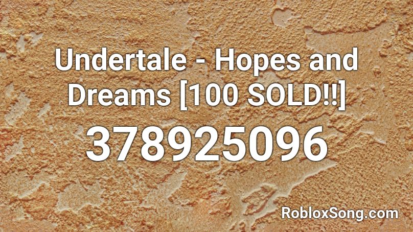 Undertale Hopes And Dreams 100 Sold Roblox Id Roblox Music Codes - hopes and dreams loud roblox id