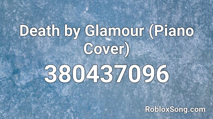 Death by Glamour (Piano Cover) Roblox ID