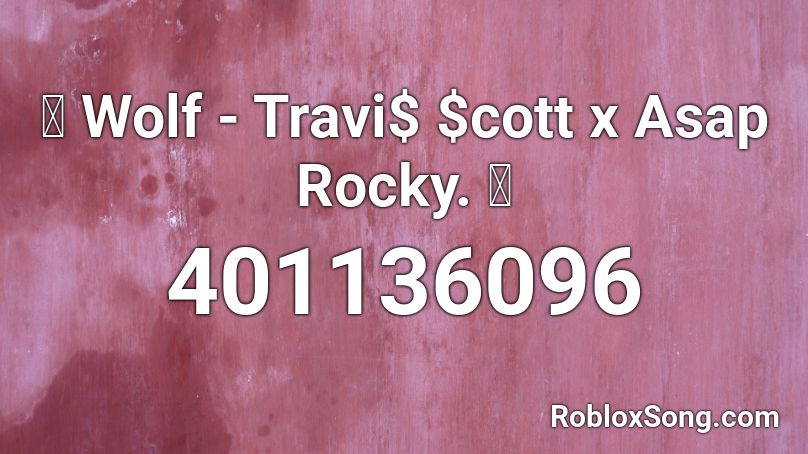  Wolf - Travi$ $cott x Asap Rocky.  Roblox ID